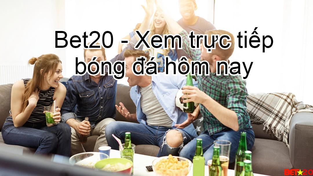truc tiep bong da bet20