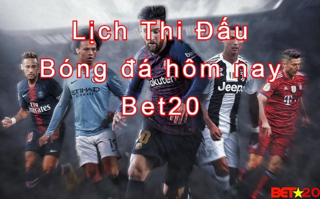 Lich thi dau bong da hom nay tren bet20