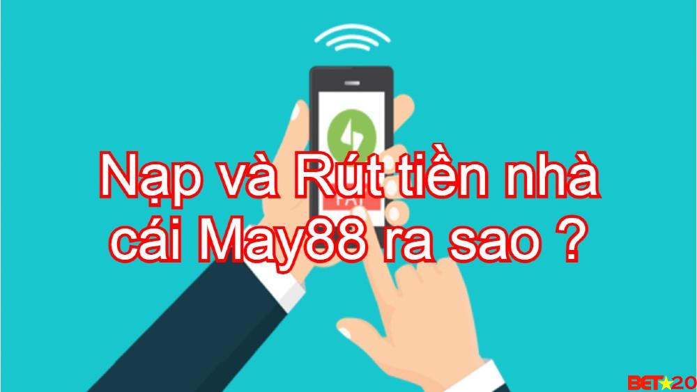nạp và rút tiền nhà cái may88 ra sao