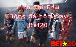 Lich thi dau bong da hom nay tren bet20