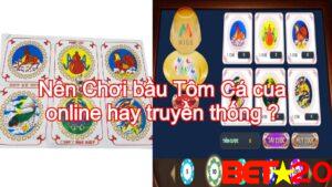 nên chơi bầu câu tôm cá online hay truyền thống