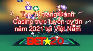 top 10 trang đánh bài casino trực tuyến uy tín năm 2021 tại việt nam